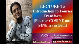 LECTURE 1 # Introduction to Fourier Transform Fourier COSINE and SINE transform; inverse Fourier COS