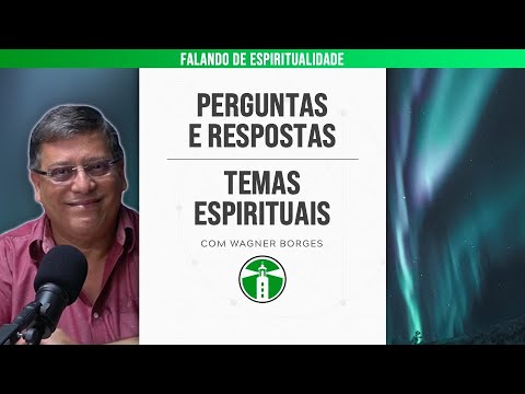 WAGNER BORGES: PERGUNTAS E RESPOSTAS SOBRE ESPIRITUALIDADE | Projeto Farol Ep.176