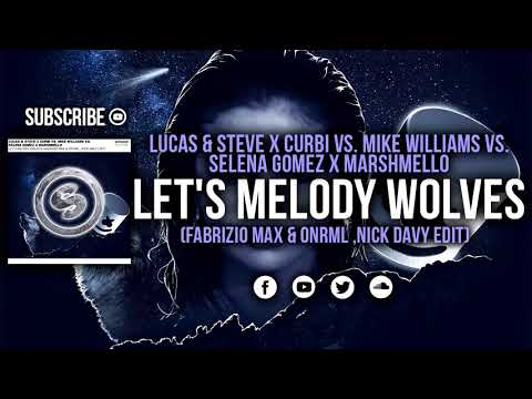 Lucas & Steve x Curbi vs. Selena Gomez - Let's Melody Wolves (Fabrizio Max  & ONRML, Nick Davy Edit)