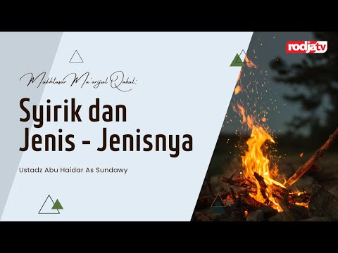 Mukhtasar Ma'arijul Qabul: Syirik dan jenis jenisnya - Ustadz Abu Haidar As Sundawy