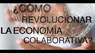 ¿Cómo revolucionar la economía colaborativa? - Web 3.0