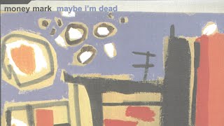 Money Mark - Maybe I’m Dead ( Original Radio Edit )