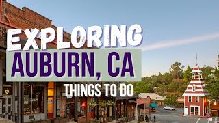 Exploring Auburn, Ca | Things to Do in Auburn