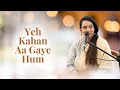 Yeh Kahan Aa Gaye Hum | The Rahul Deshpande Collective | Deepti Mate