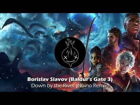 Borislav Slavov - Down by the River (Baldur's Gate 3 Theme) [Noino Remix]