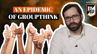 An Epidemic Of Groupthink | The Matt Walsh Show Ep. 228