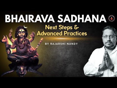 BHAIRAVA SADHANA | Next Steps and Advanced Practices | Rajarshi Nandy