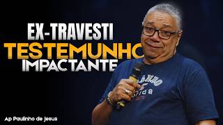 Mesmo sendo TRAVESTI, meu pai NUNCA deixou de orar por mim | Ap Paulinho de Jesus