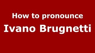 How to pronounce Ivano Brugnetti