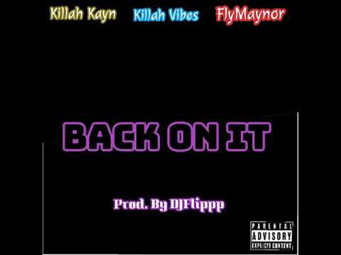 Killah Kayn x Killah Vibes (KillahSquadd) - Back On It (Ft. FlyMaynor) (Prod. By DJ Flippp)