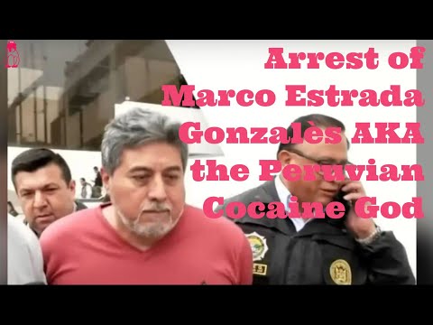 The Arrest of Marco Estrada Gonzalès AKA the Peruvian Cocaine God