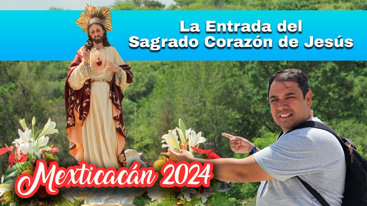 La Entrada del Sagrado Corazón de Jesús a Mexticacán 2024 - Padre Arturo Cornejo
