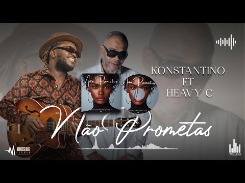 KONSTANTINO ft HEAVY C - NÃO PROMETAS