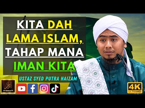 Ustaz Syed Putra Haizam - KITA DAH LAMA ISLAM, TAHAP MANA IMAN KITA