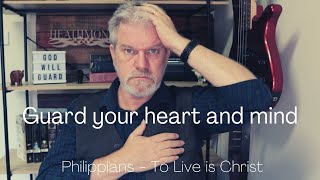 Guard your heart and mind. Philippians 4:7
