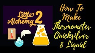 Little Alchemy 2-How To Make Thermometer, Quicksilver & Liquid Cheats & Hints