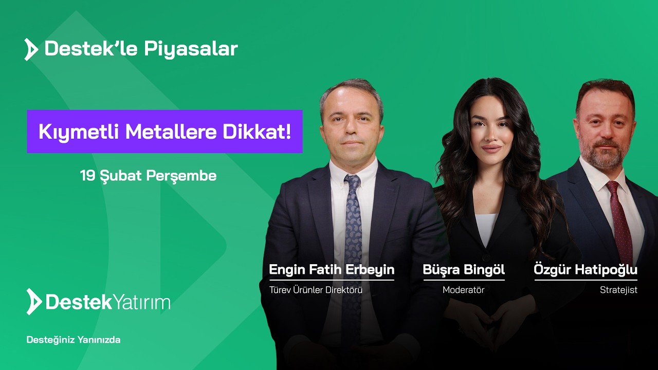 Kıymetli Metallere Dikkat! | Destek Yatırım | Özgür Hatipoğlu - Engin Fatih Erbeyin - Büşra Bingöl