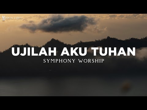 Ujilah Aku Tuhan - Symphony Worship (Lirik) Lagu Rohani