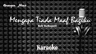 Download lagu Bob Tutupoli - Mengapa Tiada Maaf Bagiku - Karaoke tanpa vocal mp3