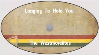 The Westmorelites-Longing To Hold You