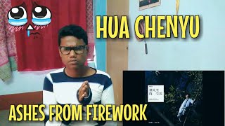 Indian Reacting To:Chenyu Hua 华晨宇 - Ashes from Fireworks 烟火里的尘埃