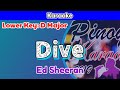 Dive by Ed Sheeran (Karaoke : Lower Key)
