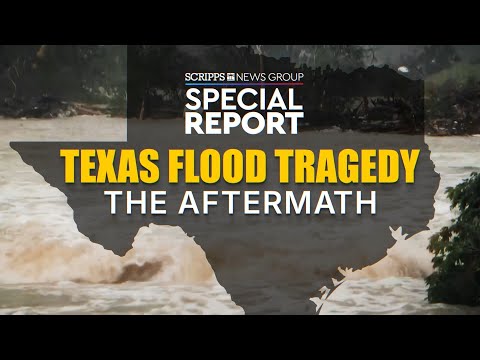 The Aftermath: A Scripps News special report on the Texas flood tragedy