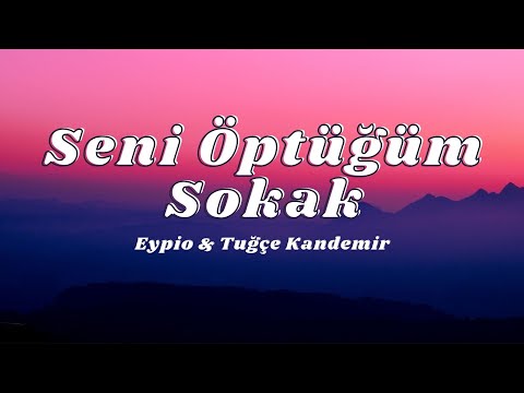 Eypio & Tuğçe Kandemir - Seni Öptüğüm Sokak ( Sözleri/Lyrics)🎶