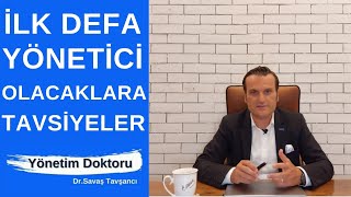 İlk Defa Yönetici Olacaklara Tavsiyeler | Yönetim Doktoru