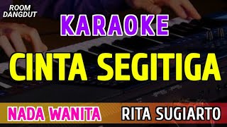 Download lagu CINTA SEGITIGA - KARAOKE NADA WANITA || RITA SUGIARTO mp3