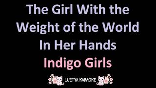 The Girl With the Weight of the World in Her Hands - Indigo Girls (Karaoke)