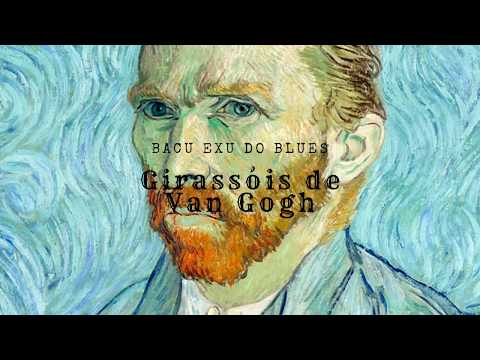 Bacu Exu do Blues - Girassóis de Van Gogh 🌻
