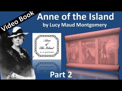 , title : 'Part 2 - Anne of the Island Audiobook by Lucy Maud Montgomery (Chs 11-23)'