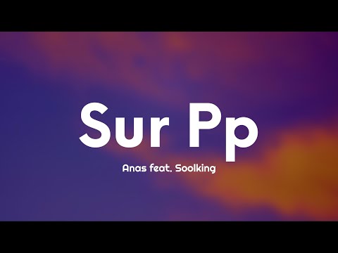 Anas feat. Soolking - Sur Pp (Paroles/Lyrics)