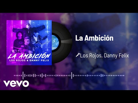 Los Rojos, Danny Felix - La Ambición (Audio)