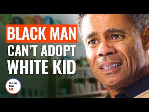 BLACK MAN CAN’T ADOPT WHITE KID | @DramatizeMe