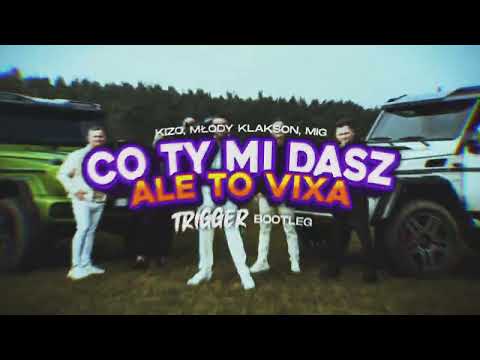 Kizo, młody klakson, MIG - Co ty mi dasz ale to VIXA (TRIGGER Bootleg)