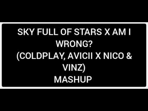 SKY FULL OF STARS X AM I WRONG? (COLDPLAY, AVICII X NICO & VINZ) LUIGI 06 MASHUP