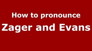 How to pronounce Zager And Evans