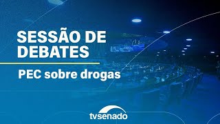 Plenário debate PEC que criminaliza as drogas – 15/4/24