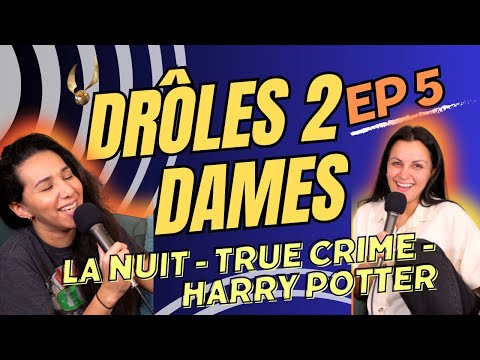 Drôles 2 Dames - La nuit - True Crime - Harry Potter Nouveau Genre