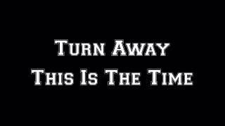 Turn Away - This is the time