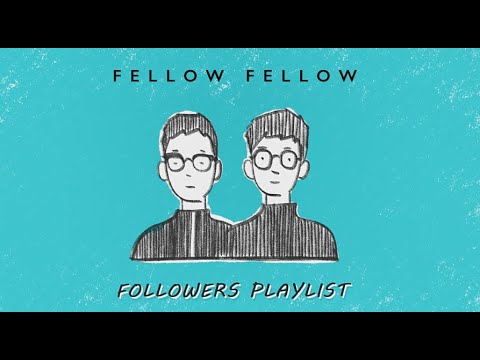 fellow fellow - Followers Playlist