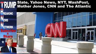 Slate, Yahoo News, NYT, WashPost, Mother Jones, CNN and The Atla