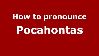 How to pronounce Pocahontas