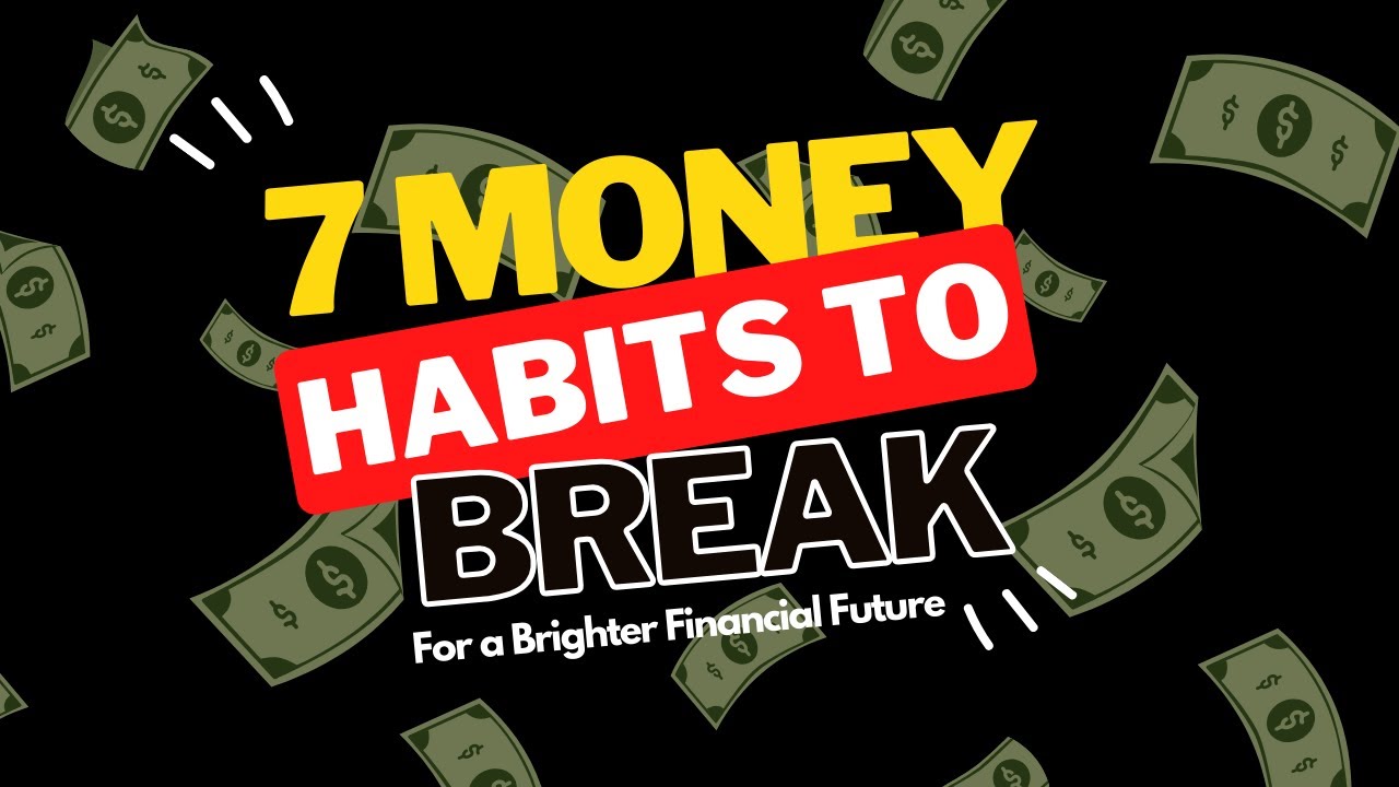 7 Money Habits to Break for a Brighter Financial Future