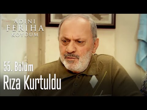 Rıza eve geri dönüyor - Adını Feriha Koydum 55. Bölüm