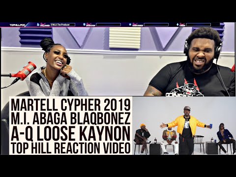 MARTELL CYPHER 2019 (M.I. ABAGA, BLAQBONEZ, A-Q, LOOSE KAYNON) [OFFICIAL TOP HILL REACTION VIDEO]