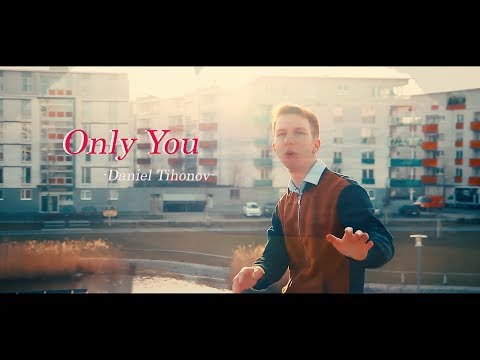 Daniel Tihonov - Only You (Official Music Video)