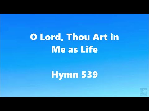 O Lord, Thou Art in Me as Life – Hymn 539